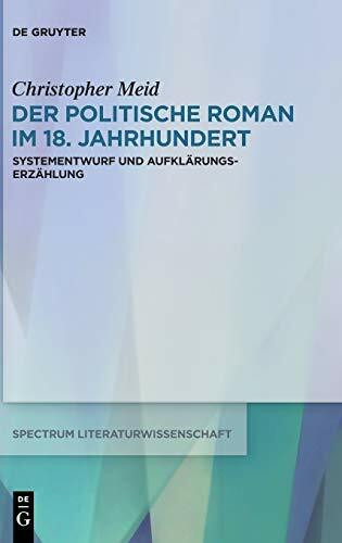 Der politische Roman im 18. Jahrhundert: Systementwurf und Aufklärungserzählung (spectrum Literaturwissenschaft / spectrum Literature, 73, Band 73)