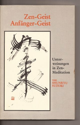 Zen-Geist Anfänger-Geist. Unterweisungen in Zen-Meditation