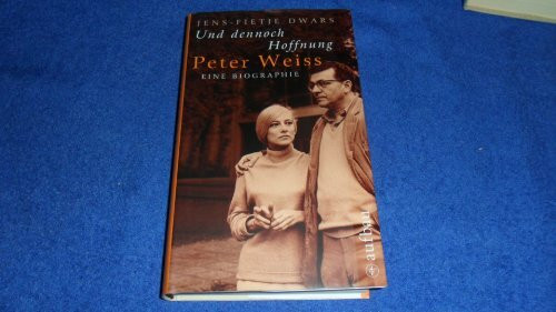 Und dennoch Hoffnung. Peter Weiss: Eine Biographie (Aufbau-Sachbuch)
