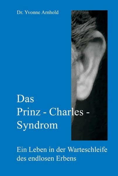 Das Prinz-Charles-Syndrom: Ein Leben in der Warteschleife des endlosen Erbens