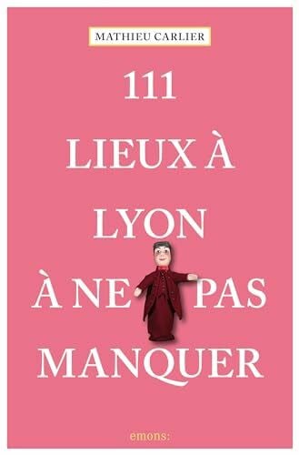 111 Lieux à Lyon à ne pas manquer (Collection 111)