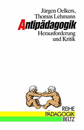 Antipädagogik - Herausforderung und Kritik (Reihe Pädagogik)