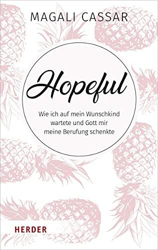 Hopeful: Wie ich auf mein Wunschkind wartete und Gott mir meine Berufung schenkte