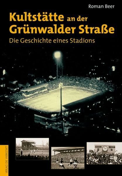 Kultstätte an der Grünwalder Straße. Die Geschichte eines Stadions