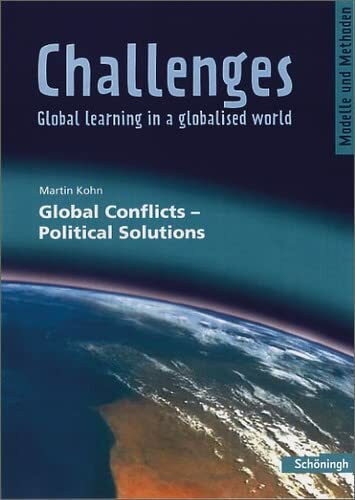 Challenges - Global learning in a globalised world. Modelle und Methoden für den Englischunterricht: Challenges: Global Conflicts - Political ... / Global Conflicts - Political Solutions