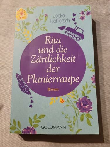 Rita und die Zärtlichkeit der Planierraupe: Roman
