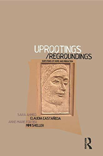 Uprootings/Regroundings: Questions of Home and Migration