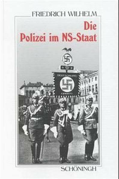 Die Polizei im NS-Staat: Die Geschichte ihrer Organisation im Überblick (Sammlung Schöningh zur Geschichte und Gegenwart)