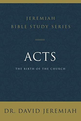 Acts: The Birth of the Church (Jeremiah Bible Study Series) Acts: The Birth of the Church (Jeremiah Bible Study Series)