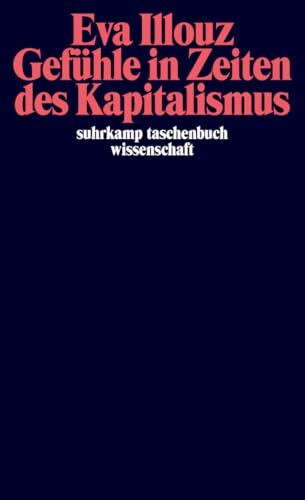 Gefühle in Zeiten des Kapitalismus: Adorno-Vorlesungen 2004 (suhrkamp taschenbuch wissenschaft)