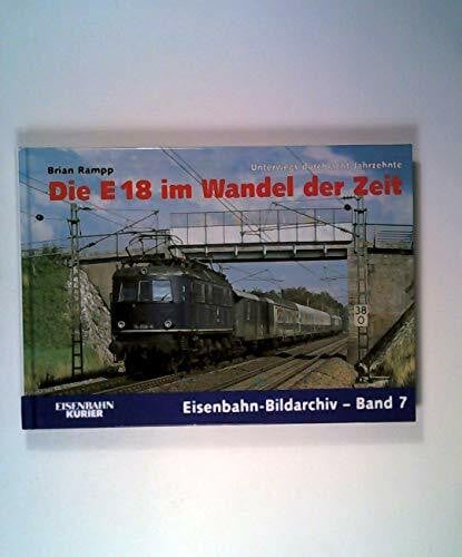 Die E 18 im Wandel der Zeit (Eisenbahn-Bildarchiv)