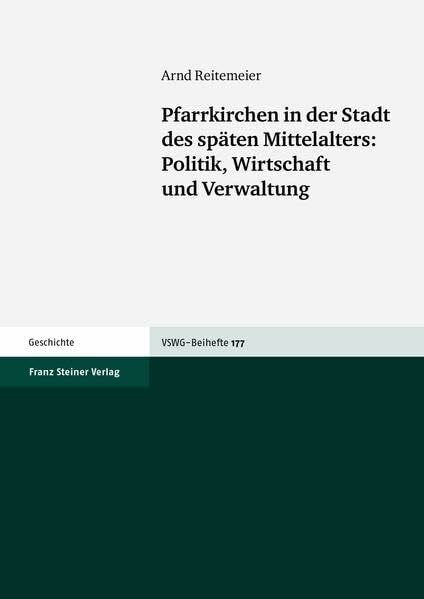 Pfarrkirchen in der Stadt des späten Mittelalters: Politk, Wirtschaft und Verwaltung (Vierteljahrschrift für Sozial- und Wirtschaftsgeschichte. Beihefte, Band 177)
