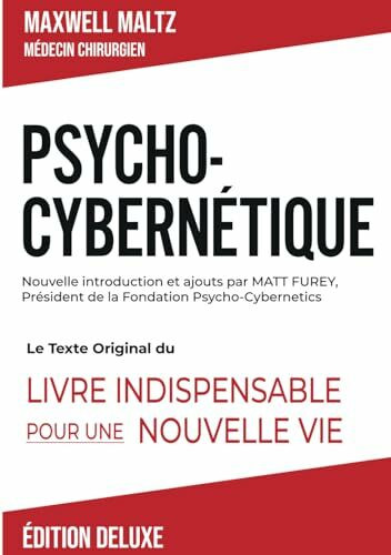 Psycho-Cybernétique Édition Deluxe: Le Texte Original Du Livre Indispensable Pour Une Nouvelle Vie (Collection La Richesse qui Sommeille en Vous)