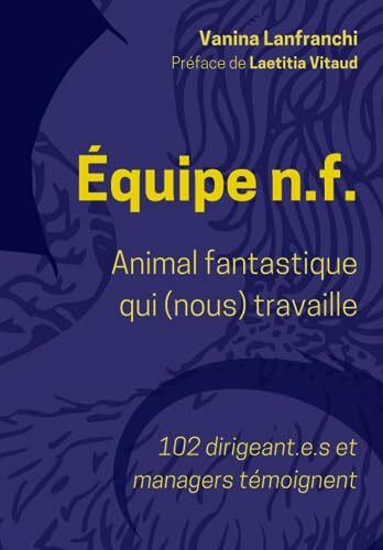 Equipe n.f.: Animal fantastique qui (nous) travaille