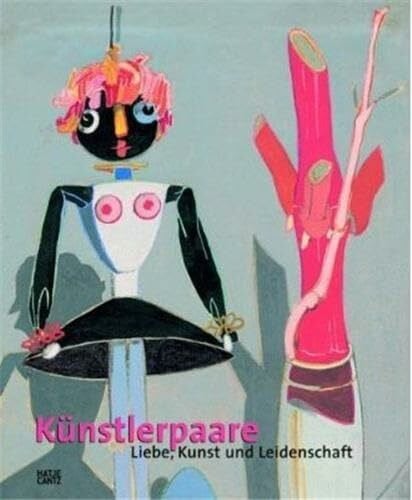 Künstlerpaare: Liebe, Kunst und Leidenschaft: Katalog zur Ausstellung im Wallraf-Richartz-Museum & Fondation Corboud, Köln, 2008/2009