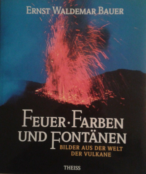 Feuer, Farben und Fontänen: Bilder aus der Welt der Vulkane