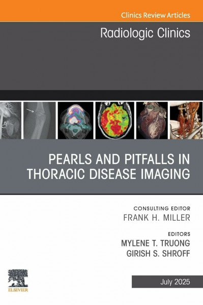 Pearls and Pitfalls in Thoracic Disease Imaging, An Issue of Radiologic Clinics of North America: Volume 63-4 (The Clinics: Radiology, Volume 63-4)