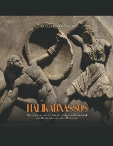 Halikarnassos: Die Geschichte und das Erbe der antiken griechischen Stadt und Heimat eines der sieben Weltwunder