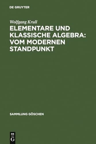 Elementare und klassische Algebra : vom modernen Standpunkt (Sammlung Göschen, 933, Band 933)