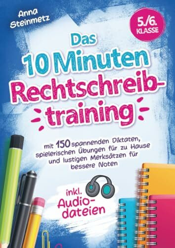 Das 10 Minuten Rechtschreibtraining inkl. Audiodateien 5./6. Klasse -: mit 150 spannenden Diktaten, spielerischen Übungen für zu Hause und lustigen Merksätzen für bessere Noten