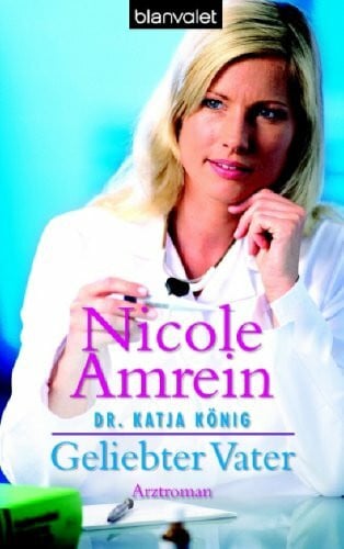 Dr. Katja König Geliebter Vater: Roman
