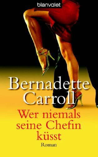 Wer niemals seine Chefin küsst. Roman