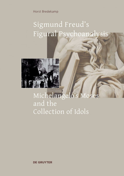 Sigmund Freud's Figural Psychoanalysis: Michelangelo's Moses and the Collection of Idols
