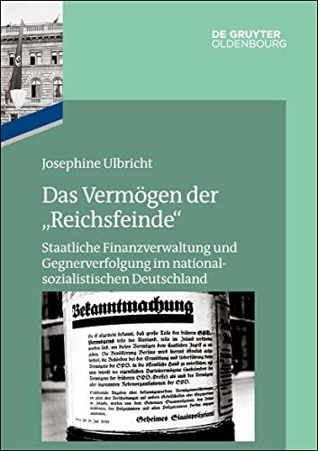 Das Vermögen der "Reichsfeinde": Staatliche Finanzverwaltung und Gegnerverfolgung im nationalsozialistischen Deutschland (Das Reichsfinanzministerium im Nationalsozialismus)