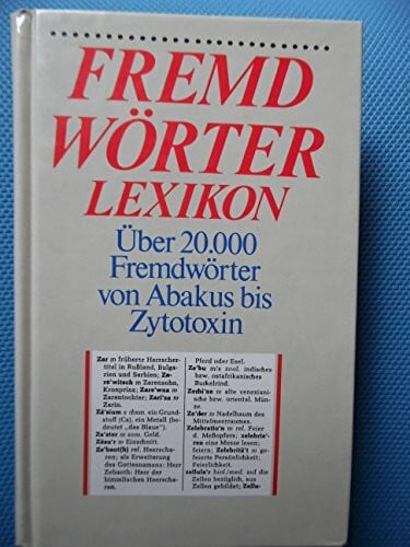 Fremdwörter Lexikon. Über 20000 Fremdwörter von Abakus bis Zytotoxin