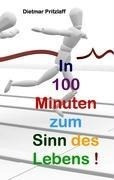 In 100 Minuten zum Sinn des Lebens!