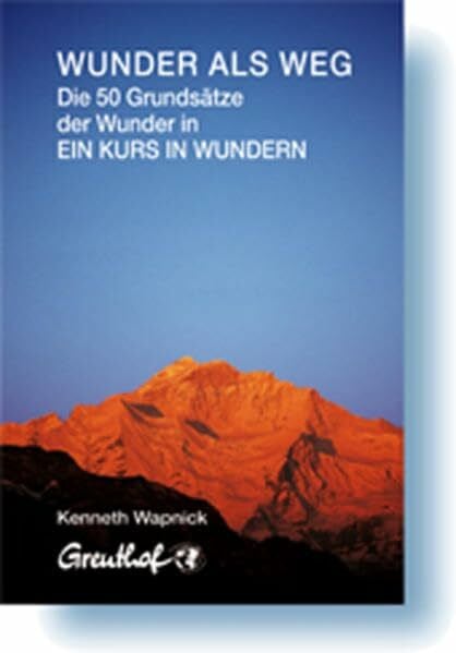 Wunder als Weg: Die 50 Grundsätze der Wunder in Ein Kurs in Wundern