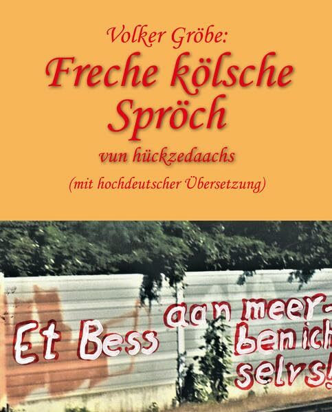 Freche kölsche Spröch vun hückzedaachs: (mit hochdeutscher Übersetzung)