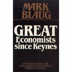 Great Economists Since Keynes: An Introduction to the Lives and Works of One Hundred Modern Economists