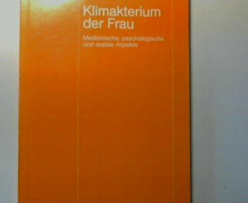 Klimakterium der Frau. Medizinische, psychologische und soziale Aspekte.