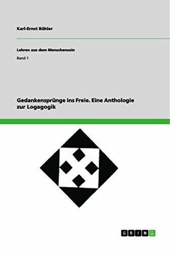 Gedankensprünge ins Freie.: Eine Anthologie zur Logagogik (Lehren aus dem Menschensein)