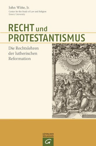 Recht und Protestantismus: Die Rechtslehren der lutherischen Reformation