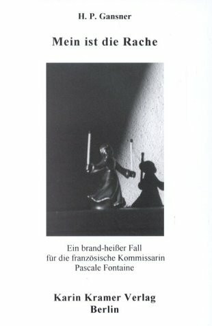 Mein ist die Rache: Ein brand-heisser Fall für die französische Kommissarin Pascale Fontaine: Ein brand-heißer Fall für die französische Kommissarin Pascale Fontaine