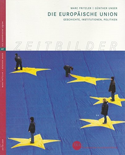 Die Europäische Union: Geschichte, Institutionen, Politiken