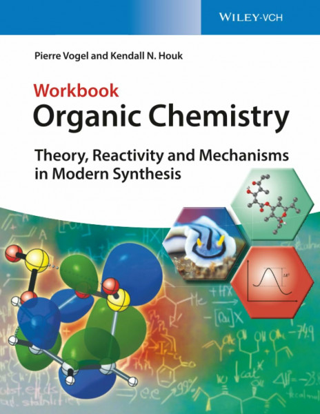 Organic Chemistry Workbook: Theory, Reactivity and Mechanisms in Modern Synthesis: Theory, Reactivity and Mechanisms in Modern Synthesis. Workbook