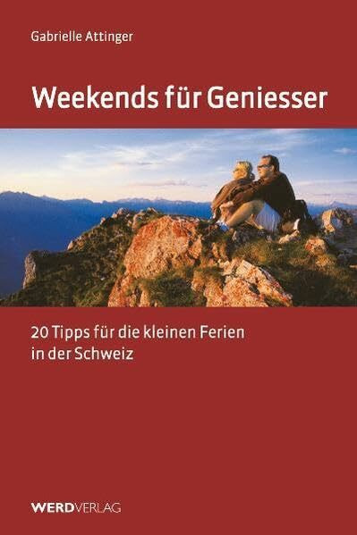 Weekends für Geniesser: 20 Tipps für die kleinen Ferien in der Schweiz