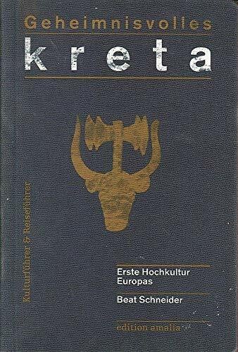 Geheimnisvolles Kreta: Erste Hochkultur Europas. Kultur- und Reiseführer