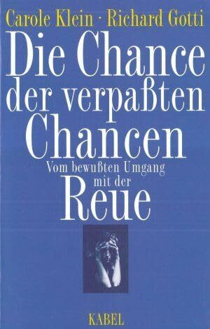Die Chance der verpaßten Chancen. Vom bewußten Umgang mit der Reue