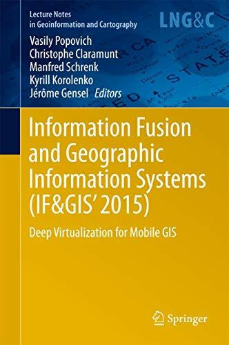 Information Fusion and Geographic Information Systems (IF&GIS' 2015): Deep Virtualization for Mobile GIS (Lecture Notes in Geoinformation and Cartography)