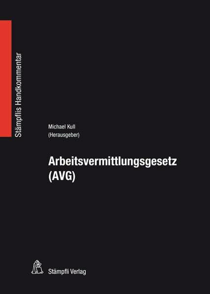 Arbeitsvermittlungsgesetz (AVG): Bundesgesetz vom 6. Oktober 1989 über die Arbeitsvermittlung und den Personalverleih (Stämpflis Handkommentar, SHK)