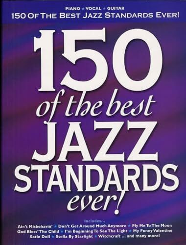 150 Of The Best Jazz Standards Ever | Songbook für Klavier/Gesang/Gitarre | Notenbuch für Mittelstufe/Fortgeschrittene | Liederbuch mit 150 klassischen Jazz-Songs und Swing-Favoriten
