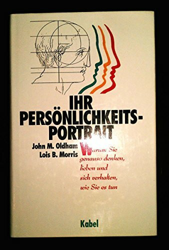 Ihr Persönlichkeits-Portrait. Warum Sie genau so denken, lieben und sich verhalten, wie Sie es tun
