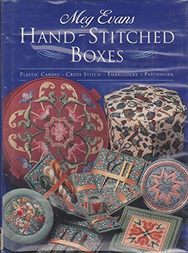 Hand-Stitched Boxes: Plastic Canvas, Cross Stich, Embroidery, Patchwork: Plastic Canvas, Cross Stitch, Embroidery and Patchwork