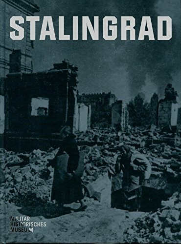 Stalingrad: Eine Ausstellung des Militärhistorischen Museums der Bundeswehr (Forum MHM: Schriftenreihe des Militärhistorischen Museums der Bundeswehr)