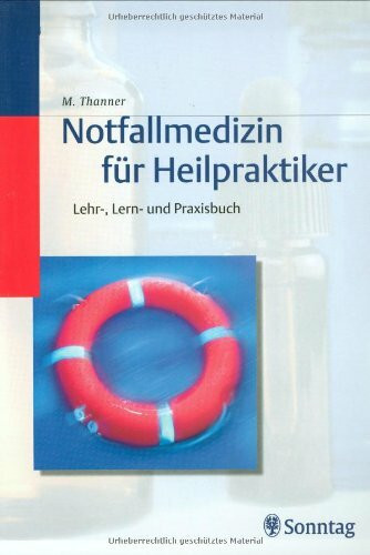 Notfallmedizin für Heilpraktiker: Lehr-, Lern- und Praxisbuch