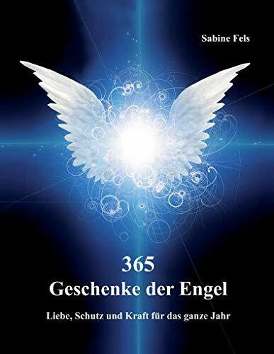 365 Geschenke der Engel: Liebe, Schutz und Kraft für das ganze Jahr